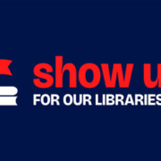 Dark blue square with the words show up for our libraries in red and a graphic of an white book