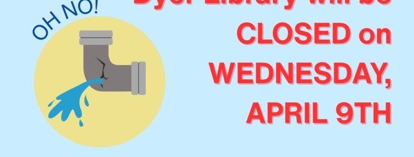 image of leaky pipe and text about library closure on April 9